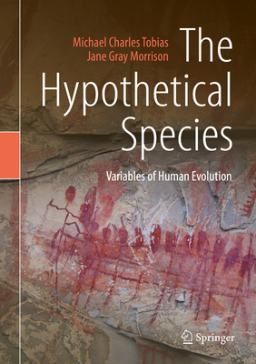 The Hypothetical Species: Variables of Human Evolution - Tobias, Michael Charles, and Morrison, Jane Gray