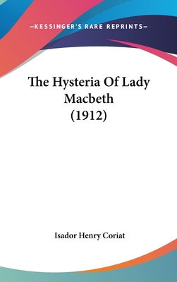 The Hysteria Of Lady Macbeth (1912) - Coriat, Isador Henry