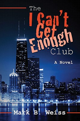 The I Can't Get Enough Club - Weiss, Mark B