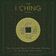 The I Ching Pack: Ancient Book of Chinese Wisdom for Divining the Future