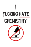 The I Fucking Hate Chemistry Notebook: For Reluctant Chemists