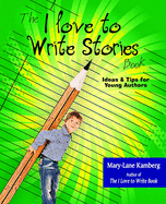 The I Love to Write Stories Book: Ideas and Tips for Young Authors