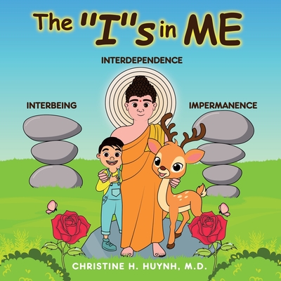 The "I"s in Me: A Children's Book On Humility, Gratitude, And Adaptability From Learning Interbeing, Interdependence, Impermanence - Big Words for Little Kids! - Huynh, Christine H