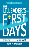 The I.T. Leader's First Days: Starting your new job right