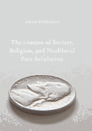 The I-Zation of Society, Religion, and Neoliberal Post-Secularism