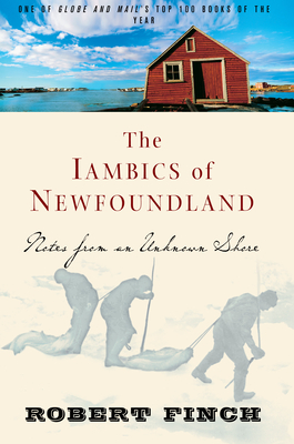 The Iambics of Newfoundland: Notes from an Unknown Shore - Finch, Robert