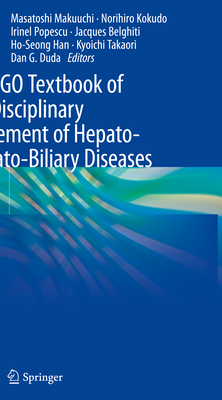 The IASGO Textbook of Multi-Disciplinary Management of Hepato-Pancreato-Biliary Diseases - Makuuchi, Masatoshi (Editor), and Kokudo, Norihiro (Editor), and Popescu, Irinel (Editor)