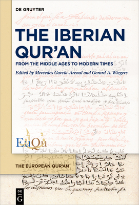 The Iberian Qur'an: From the Middle Ages to Modern Times - Garca-Arenal, Mercedes (Editor), and Wiegers, Gerard (Editor)