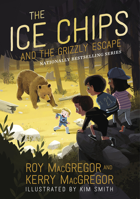 The Ice Chips and the Grizzly Escape - MacGregor, Roy, and MacGregor, Kerry