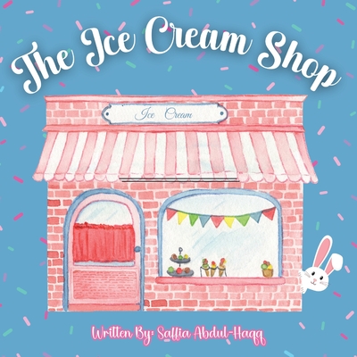 The Ice Cream Shop: Interactive Learning Book Ages 2-6 Years Old - Abdul-Haqq, Saffia Abdul-Haqq