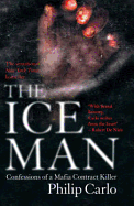 The Ice Man: Confessions of a Mafia Contract Killer - Carlo, Philip