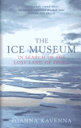 The Ice Museum: In Search of the Lost Land of Thule - Kavenna, Joanna