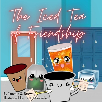 The Iced Tea of Friendship - Brown, Yasmin S