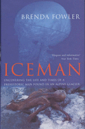 The Iceman: Uncovering the Life and Times of a Prehistoric Man Found in an Alpine Glacier - 