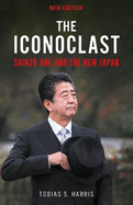 The Iconoclast: Shinzo Abe and the New Japan