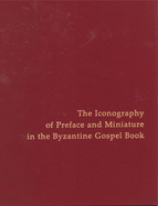 The Iconography of Preface and Miniature in the Byzantine Gospel Book