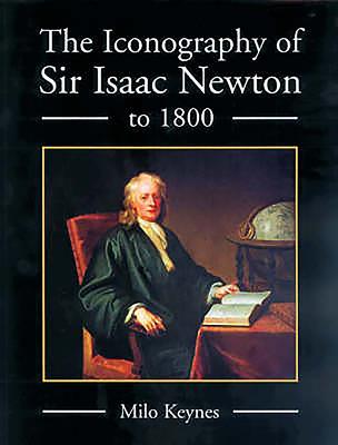 The Iconography of Sir Isaac Newton to 1800 - Keynes, Milo