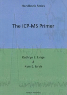 The ICP-MS Primer - Linge, Kathryn L., and Jarvis, Kym E.