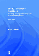 The Ict Teacher's Handbook: Teaching, Learning and Managing Ict in the Secondary School