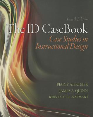 The ID CaseBook: Case Studies in Instructional Design - Ertmer, Peggy A., and Quinn, James, and Glazewski, Krista D.