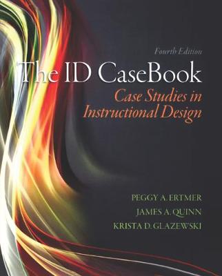 The ID CaseBook: Case Studies in Instructional Design - Ertmer, Peggy A., and Quinn, James A., and Glazewski, Krista D.