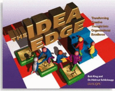 The Idea Edge: Transforming Creative Thought Into Organizational Excellence - King, Bob, and Schliksupp, Dr Helmut
