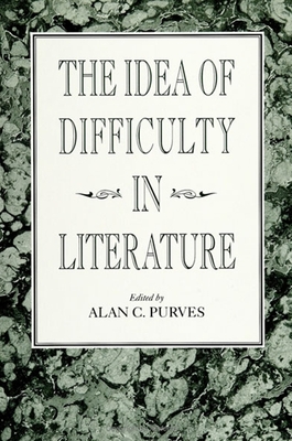 The Idea of Difficulty in Literature - Purves, Alan C, Ph.D. (Editor)