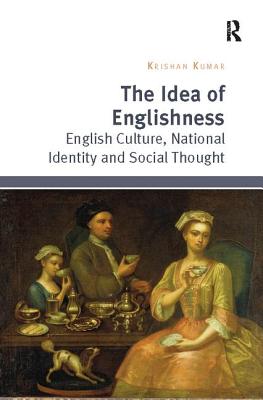 The Idea of Englishness: English Culture, National Identity and Social Thought - Kumar, Krishan