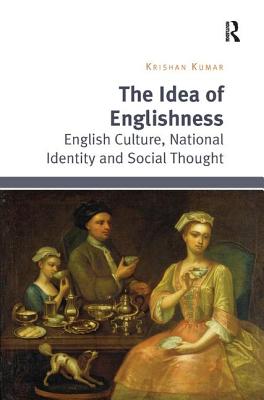 The Idea of Englishness: English Culture, National Identity and Social Thought - Kumar, Krishan