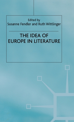 The Idea of Europe in Literature - Fendler, Susanne (Editor), and Wittlinger, Ruth (Editor)