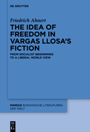 The idea of freedom in Vargas Llosa's fiction: From socialist beginnings to a liberal world view