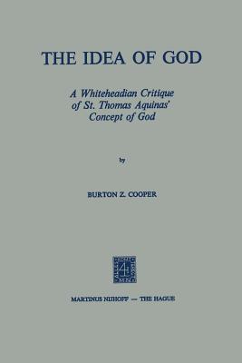 The Idea of God: A Whiteheadian Critique of St. Thomas Aquinas' Concept of God - Cooper, B Z
