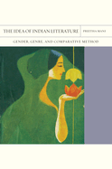 The Idea of Indian Literature: Gender, Genre, and Comparative Method Volume 41