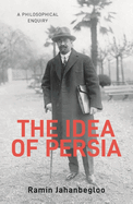 The Idea of Persia: A Philosophical Enquiry