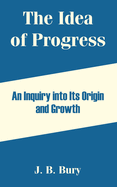 The Idea of Progress: An Inquiry into Its Origin and Growth