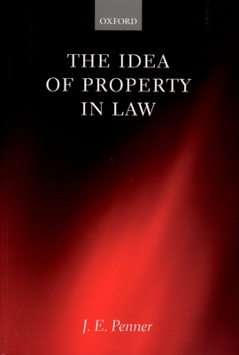 The Idea of Property in Law - Penner, J E