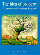 The Idea of Property in Seventeenth Century England: Tithes and the Individual - Brace, Laura