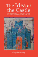 The Idea of the Castle in Medieval England