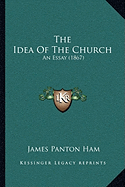 The Idea Of The Church: An Essay (1867)