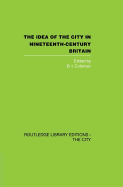 The Idea of the City in Nineteenth-Century Britain