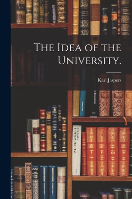 The Idea of the University. - Jaspers, Karl 1883-1969