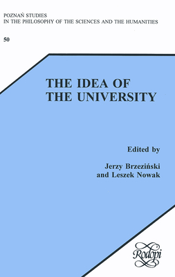 The Idea of the University - Brzezinski, Jerzy (Volume editor), and Nowak, Leszek (Volume editor)