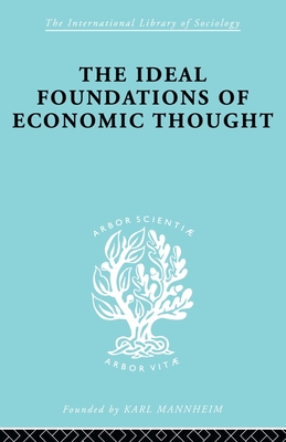 The Ideal Foundations of Economic Thought - Stark, Werner