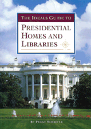 The Ideals Guide to Presidential Homes and Libraries - Schaefer, Peggy