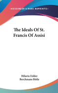 The Ideals Of St. Francis Of Assisi