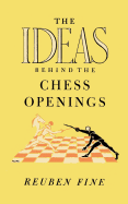 The Ideas Behind the Chess Openings - Fine, Reuben, and Sloan, Sam (Foreword by)