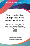 The Identification Of Important North American Oak Woods: Based On A Study Of The Anatomy Of The Secondary Wood (1911)