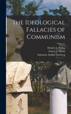 The Ideological Fallacies of Communism - United States Congress House Commi (Creator), and Fineberg, Solomon Andhil, and Sheen, Fulton J 1895-1979