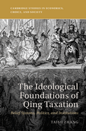 The Ideological Foundations of Qing Taxation: Belief Systems, Politics, and Institutions