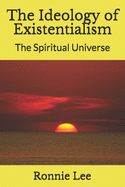 The Ideology of Existentialism: The Spiritual Universe